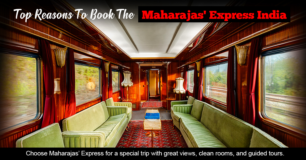 Top Reasons To Book The Maharajas' Express India