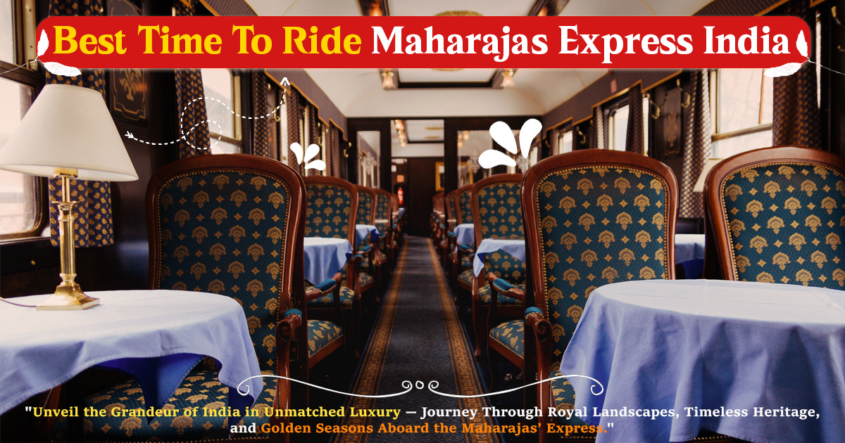 Best Time To Ride Maharajas Express India